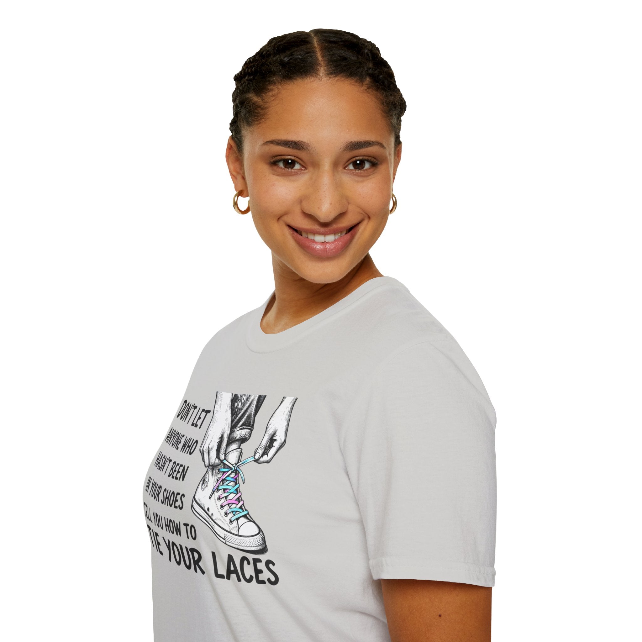 Don't Let Anyone T-Shirt — “Don’t Let Anyone Who Hasn’t Been In Your Shoes Tell You How To Tie Your Laces” Trans Colors