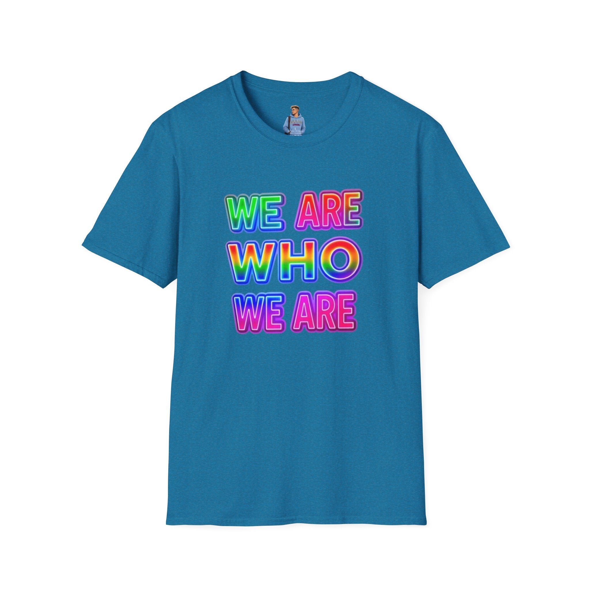 Camiseta con mensaje de orgullo: "Somos quienes somos" - Camiseta unisex de estilo suave para expresarse