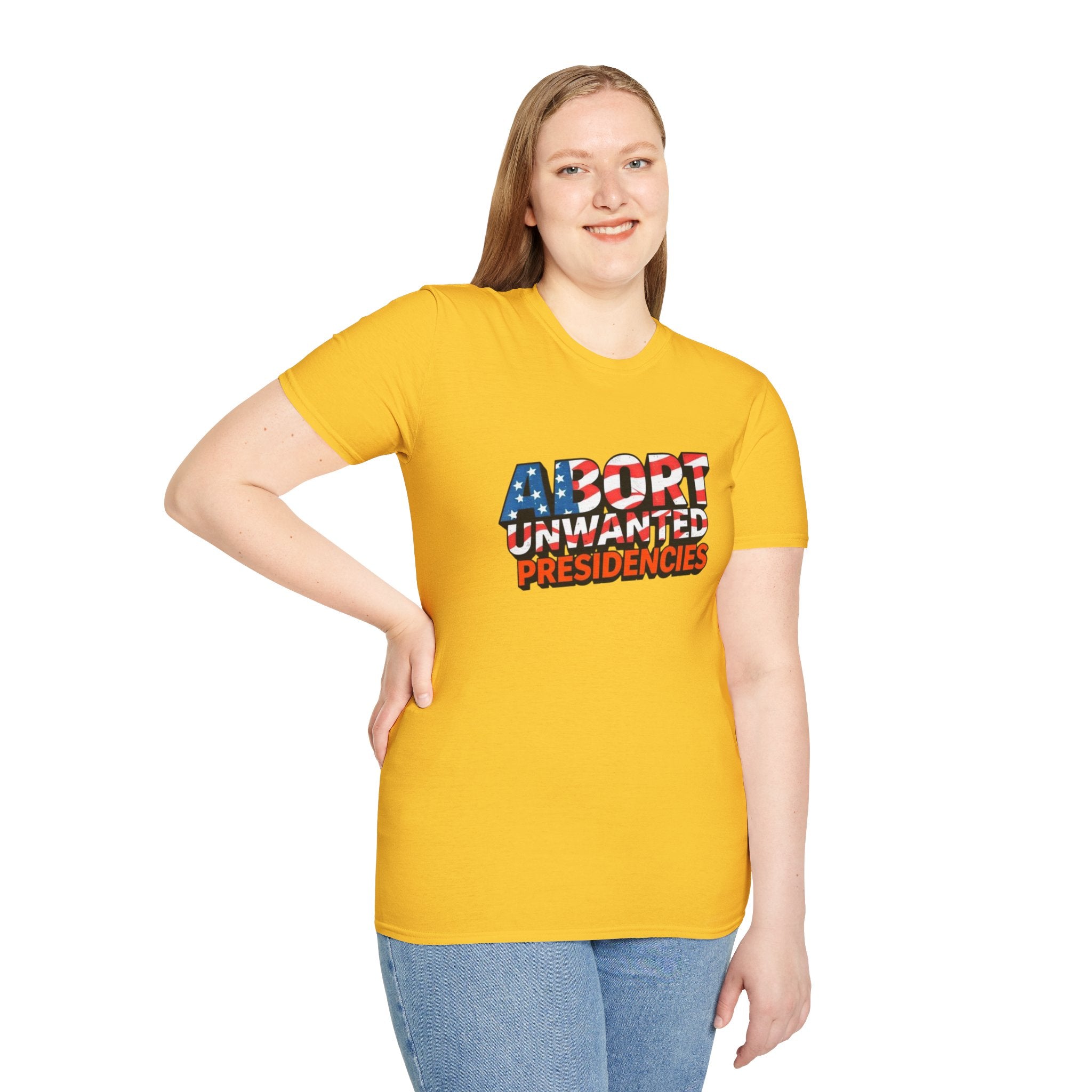 Abort Unwanted Presidencies Political Statement T-Shirt