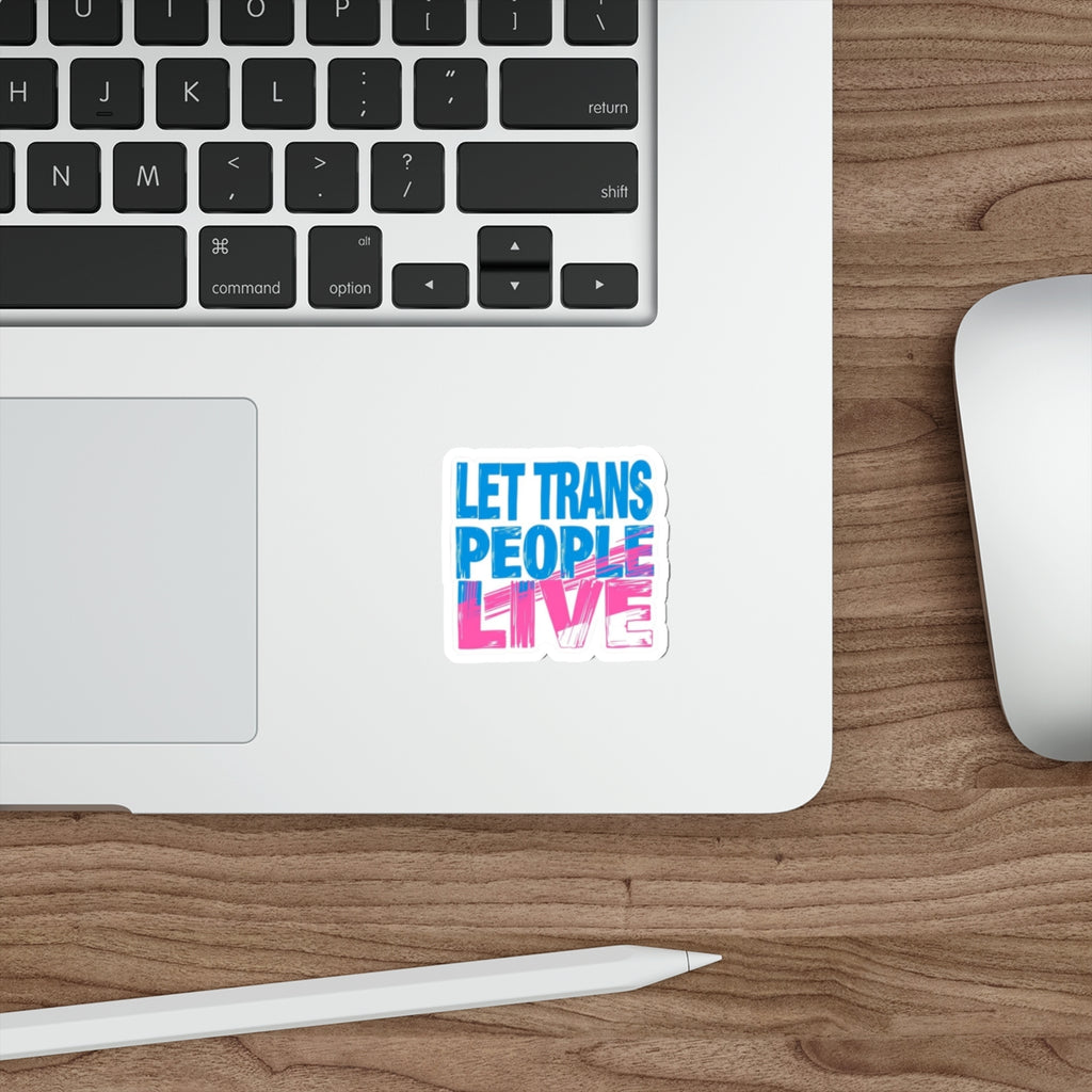 Die-Cut Stickers - LET TRANS PEOPLE LIVE - EqualiTees.Me