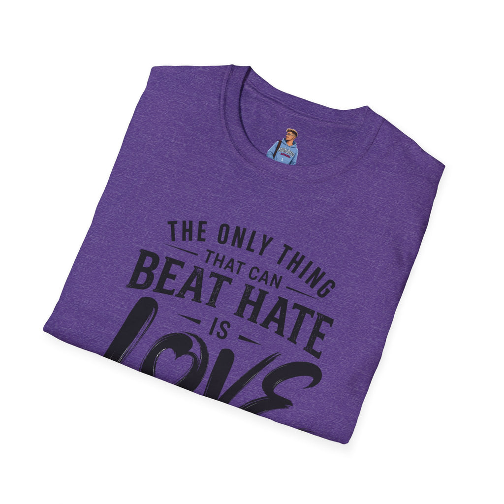 T-Shirt — "The Only Thing That Can Beat Hate Is Love" Inspirational Tee