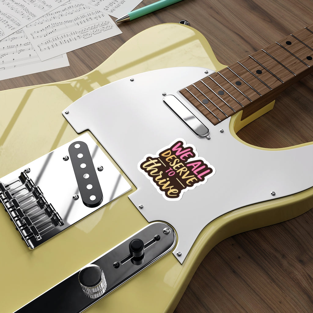Die-Cut Stickers - WE ALL DESERVE TO THRIVE