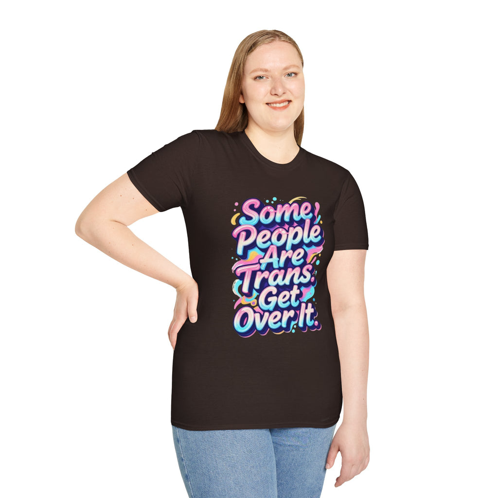 Some People are Trans T-Shirt — "Some People Are Trans. Get Over It." Colorful Pride Tee