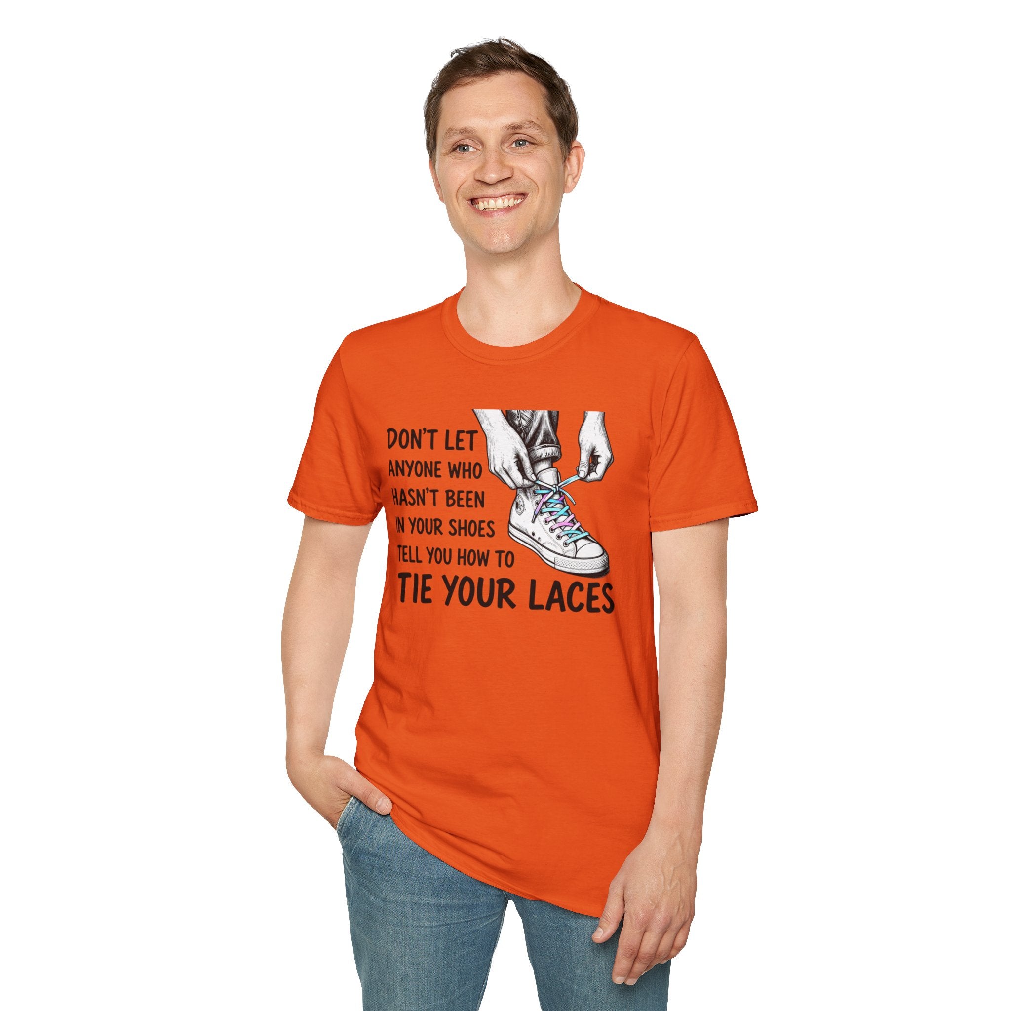 Don't Let Anyone T-Shirt — “Don’t Let Anyone Who Hasn’t Been In Your Shoes Tell You How To Tie Your Laces” Trans Colors