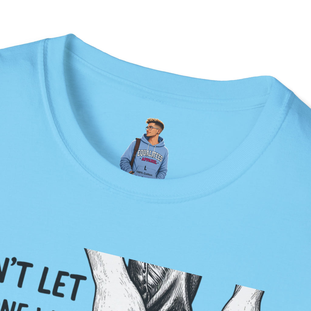 Don't Let Anyone T-Shirt — “Don’t Let Anyone Who Hasn’t Been In Your Shoes Tell You How To Tie Your Laces” Trans Colors