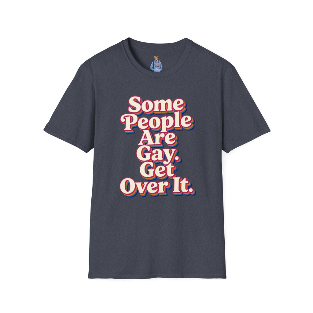 Some People Are Gay, Get Over It T-Shirt