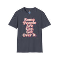 Some People Are Gay, Get Over It T-Shirt