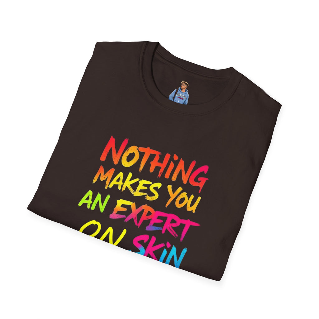 Nothing Makes You An Expert T-Shirt