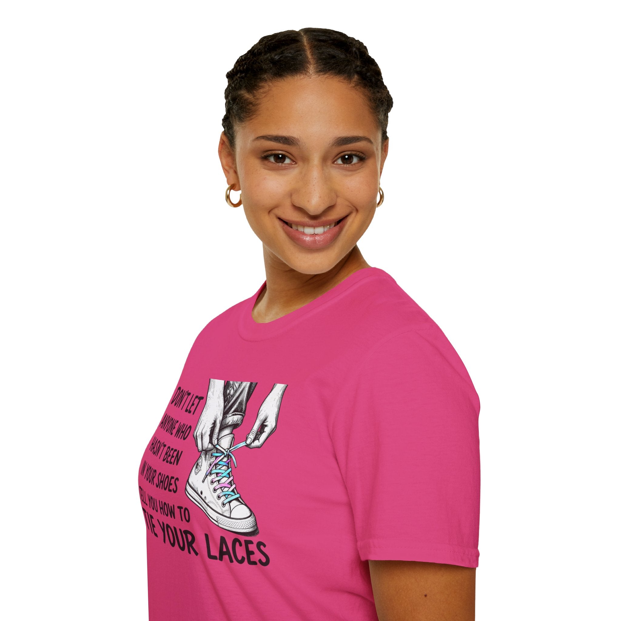 Don't Let Anyone T-Shirt — “Don’t Let Anyone Who Hasn’t Been In Your Shoes Tell You How To Tie Your Laces” Trans Colors