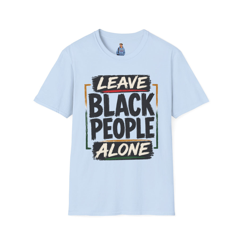 T-Shirt — "Leave Black People Alone" Social Justice Statement Tee