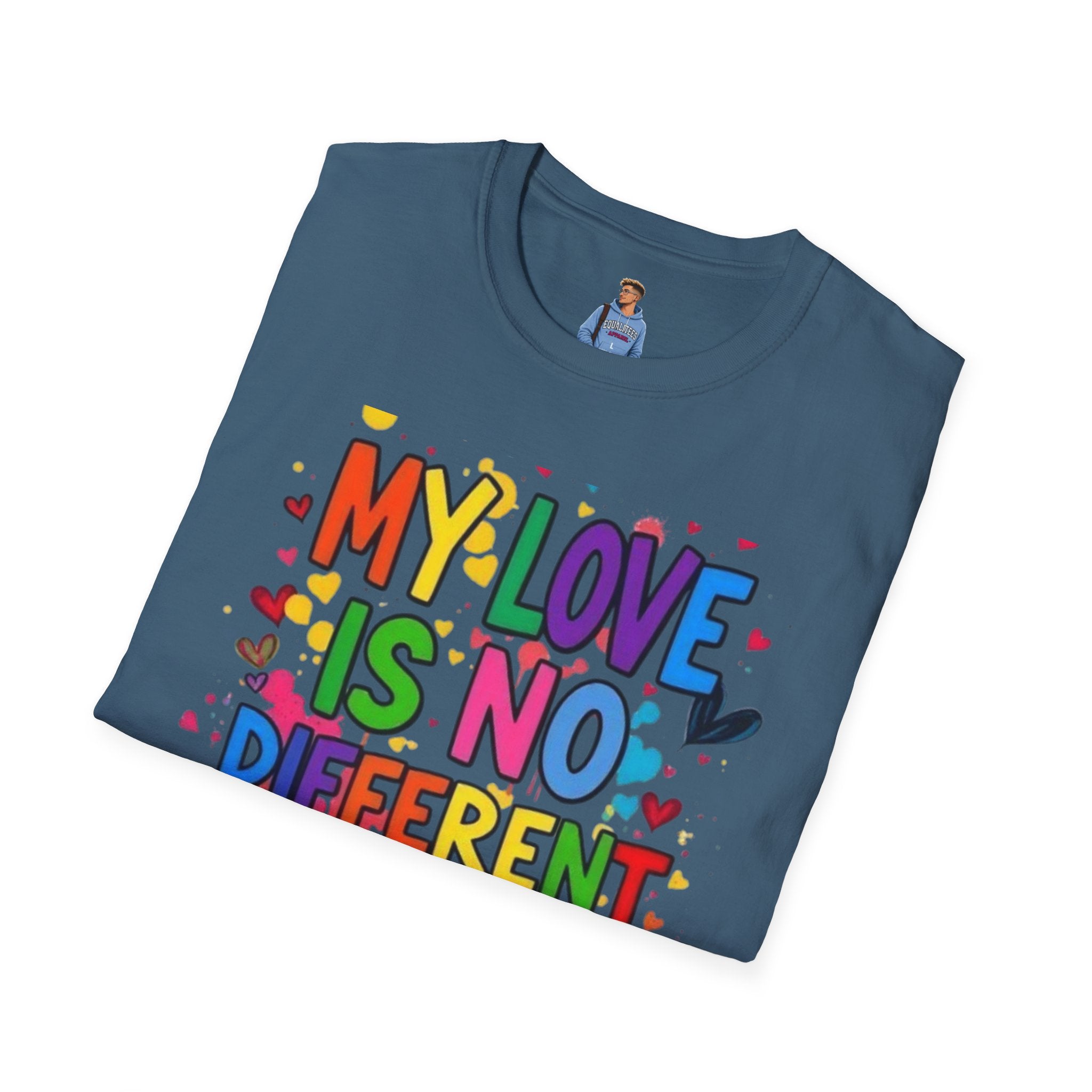 My Love is No Different Than Yours Pride Unisex T-Shirt