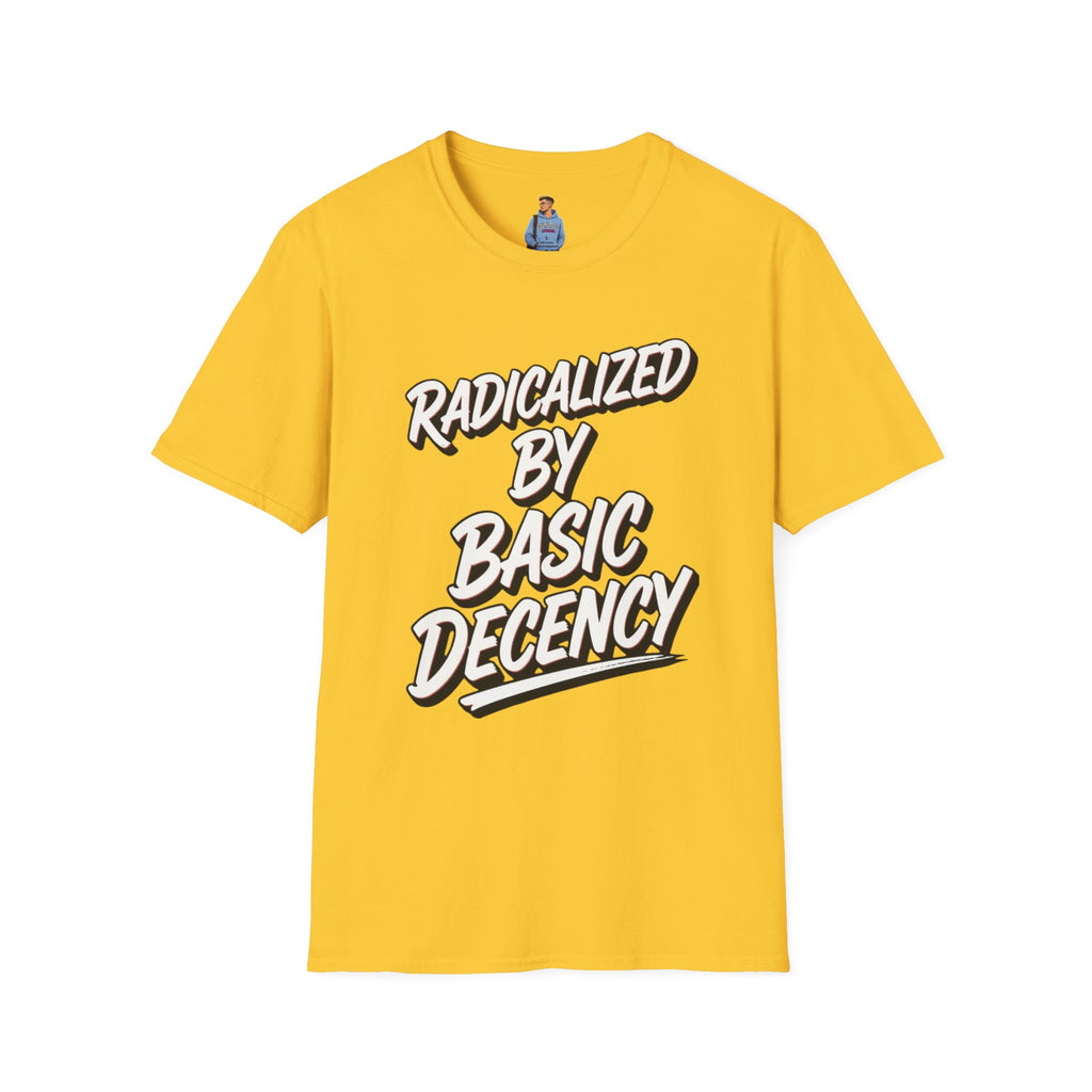 Radicalized by Basic Decency T-Shirt | Social Justice Slogan Shirt