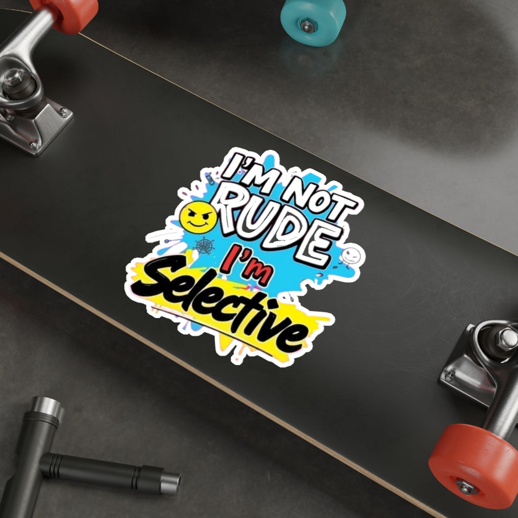 Die-Cut Stickers - I'm not Rude, I'm Selective - EqualiTees.Me