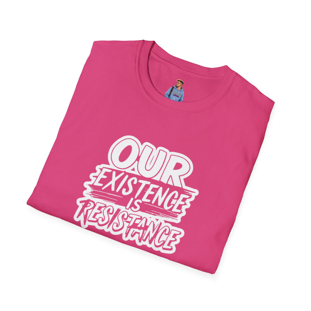 Our Existence is Resistance T-Shirt