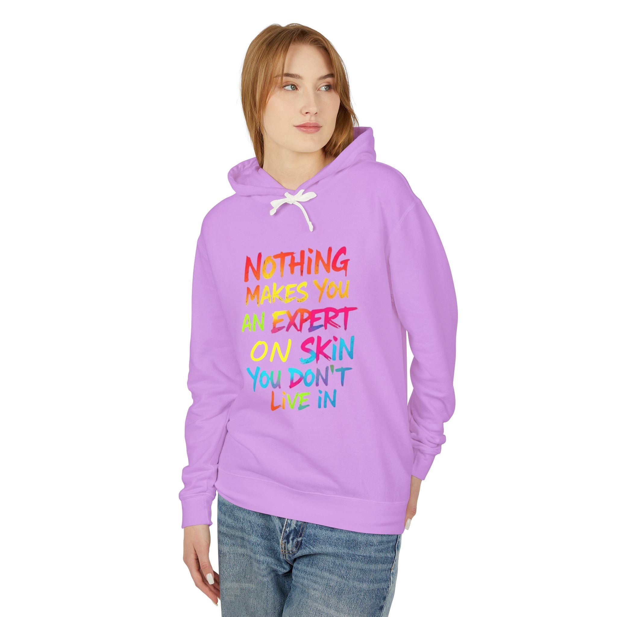 Unisex Lightweight Hooded Sweatshirt - Nothing Makes You an Expert on Skin You Don't Live In - EqualiTees.Me