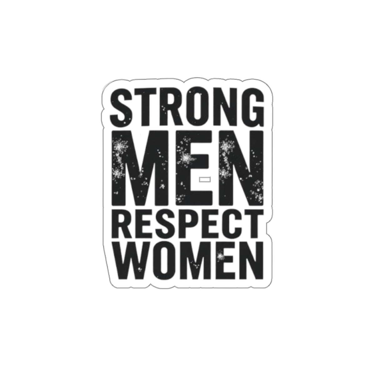 Die-Cut Stickers - STRONG MEN RESPECT WOMEN - EqualiTees.Me