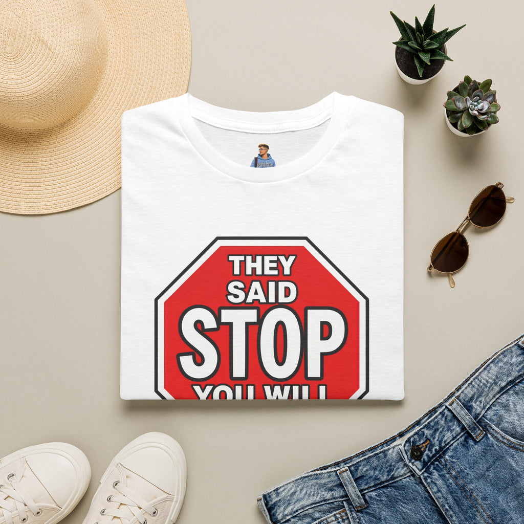 They Said Stop You Will Stop T-Shirt - Consent Awareness