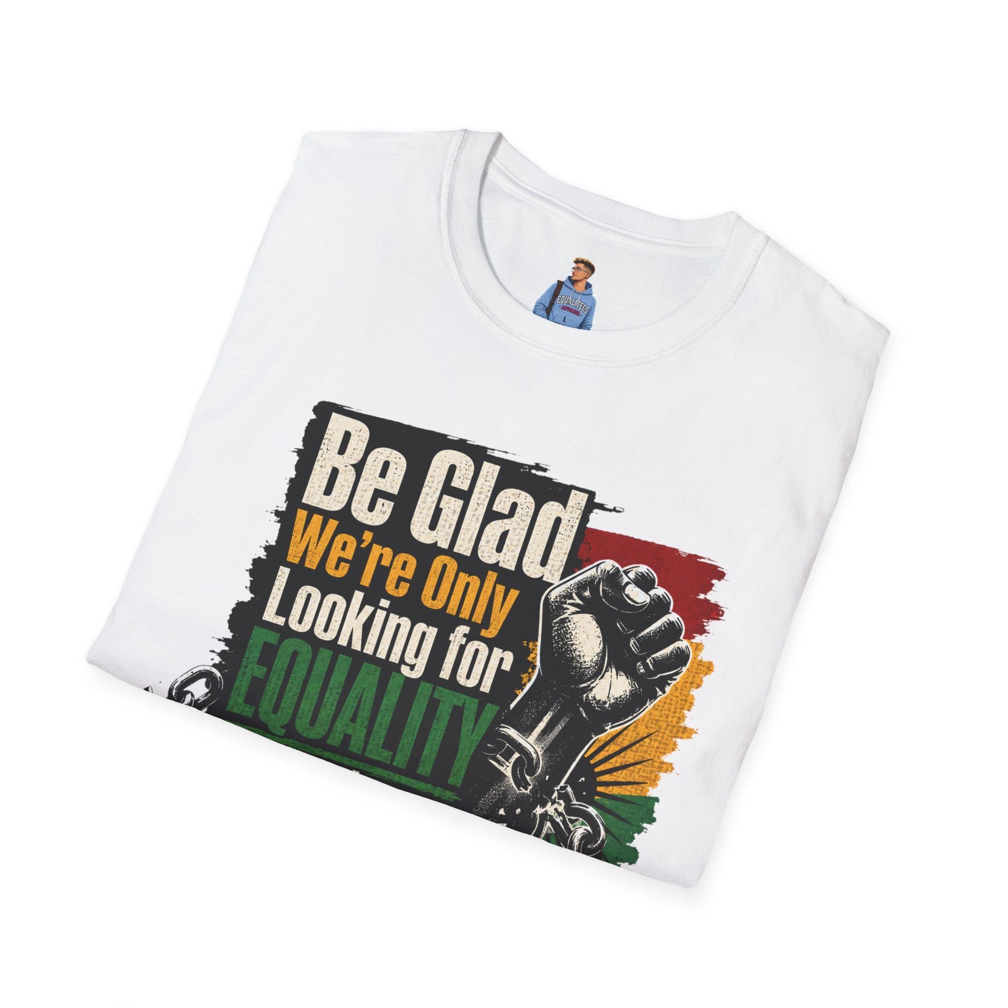 Be Glad We’re Only Looking for Equality T-Shirt — Black Power Fist Social Justice Tee