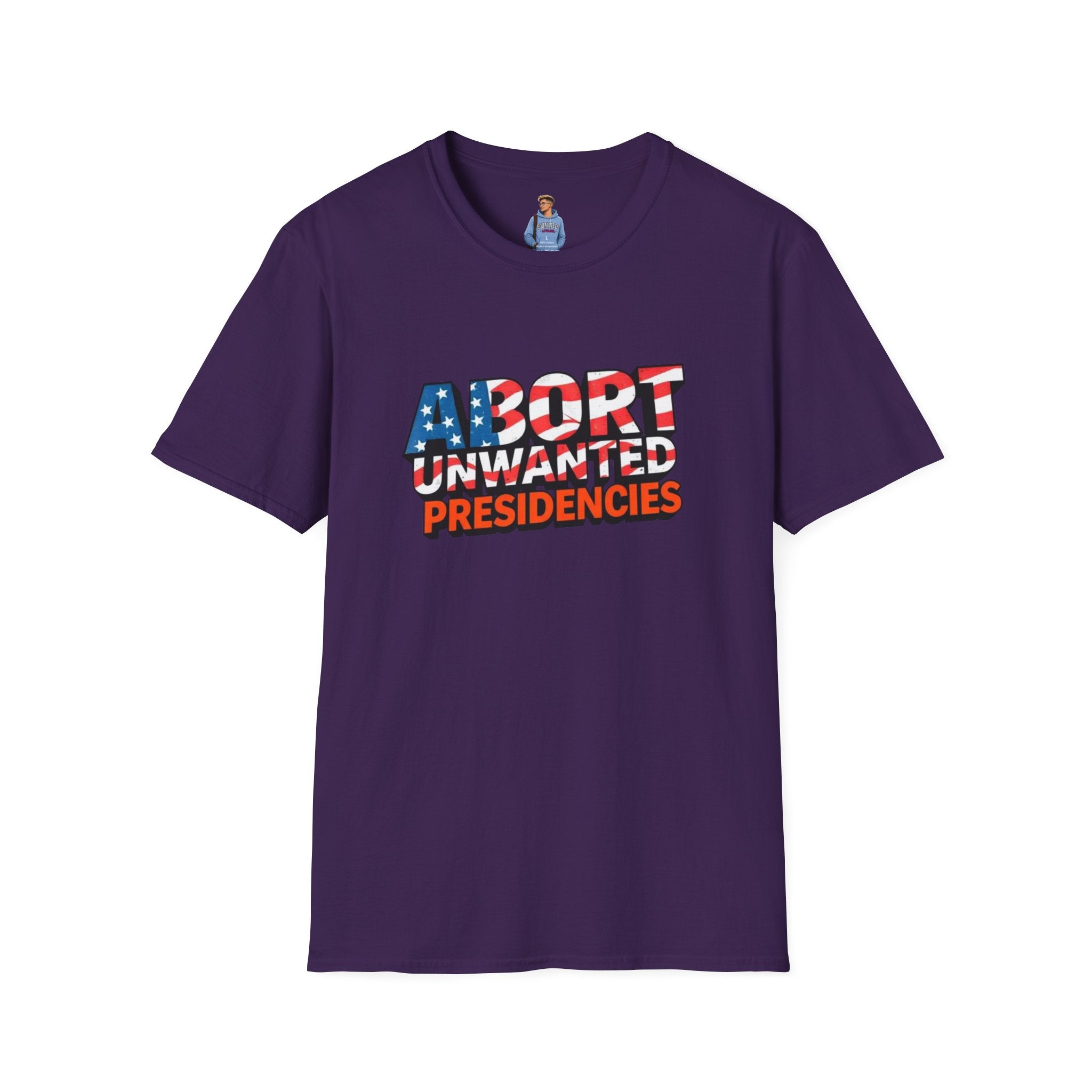 Abort Unwanted Presidencies Political Statement T-Shirt