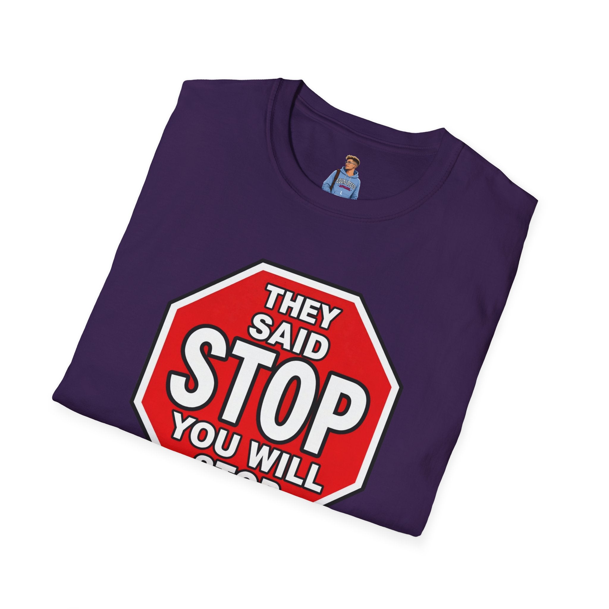They Said Stop You Will Stop T-Shirt - Consent Awareness