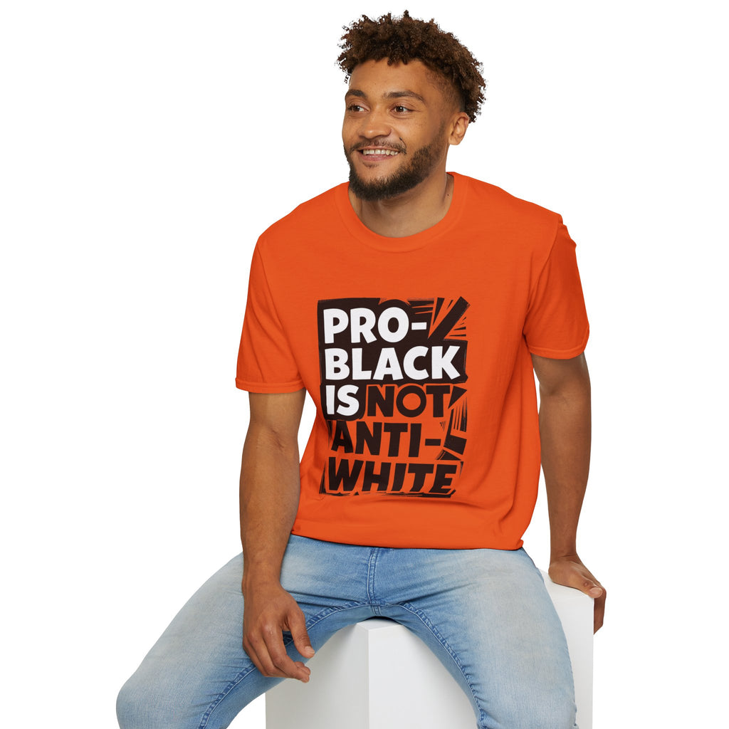 Pro-Black Is Not Anti-White Statement T-Shirt