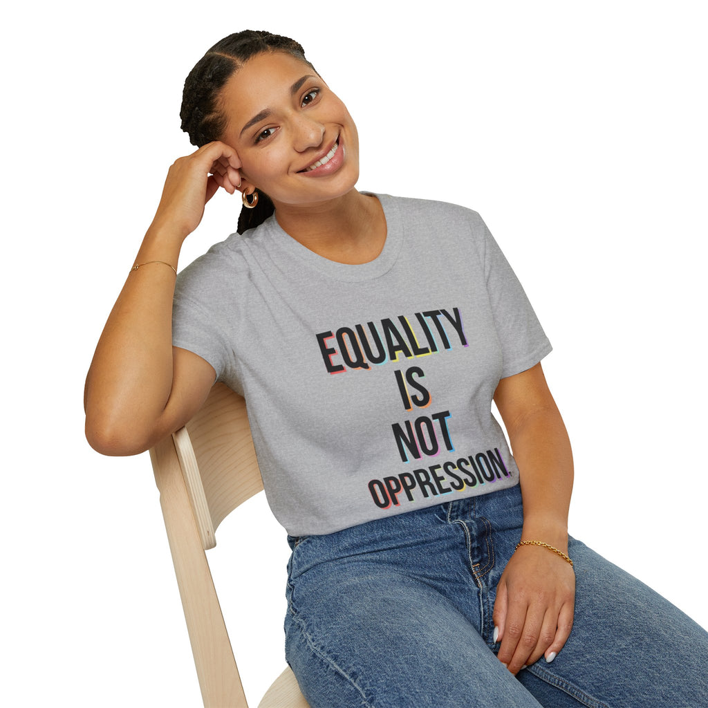 Equality Is Not Oppression T-Shirt