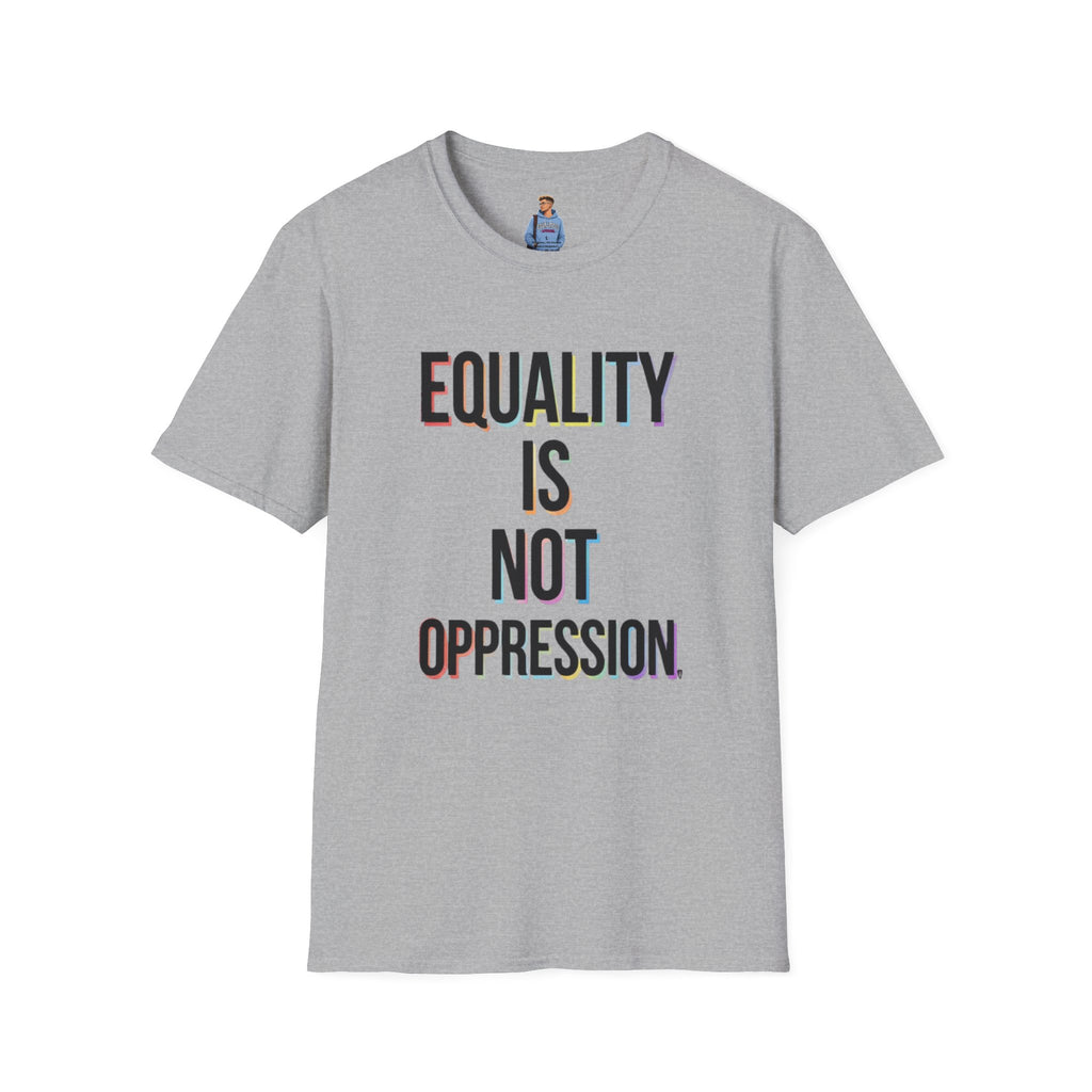 Equality Is Not Oppression T-Shirt