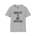 Equality Is Not Oppression T-Shirt