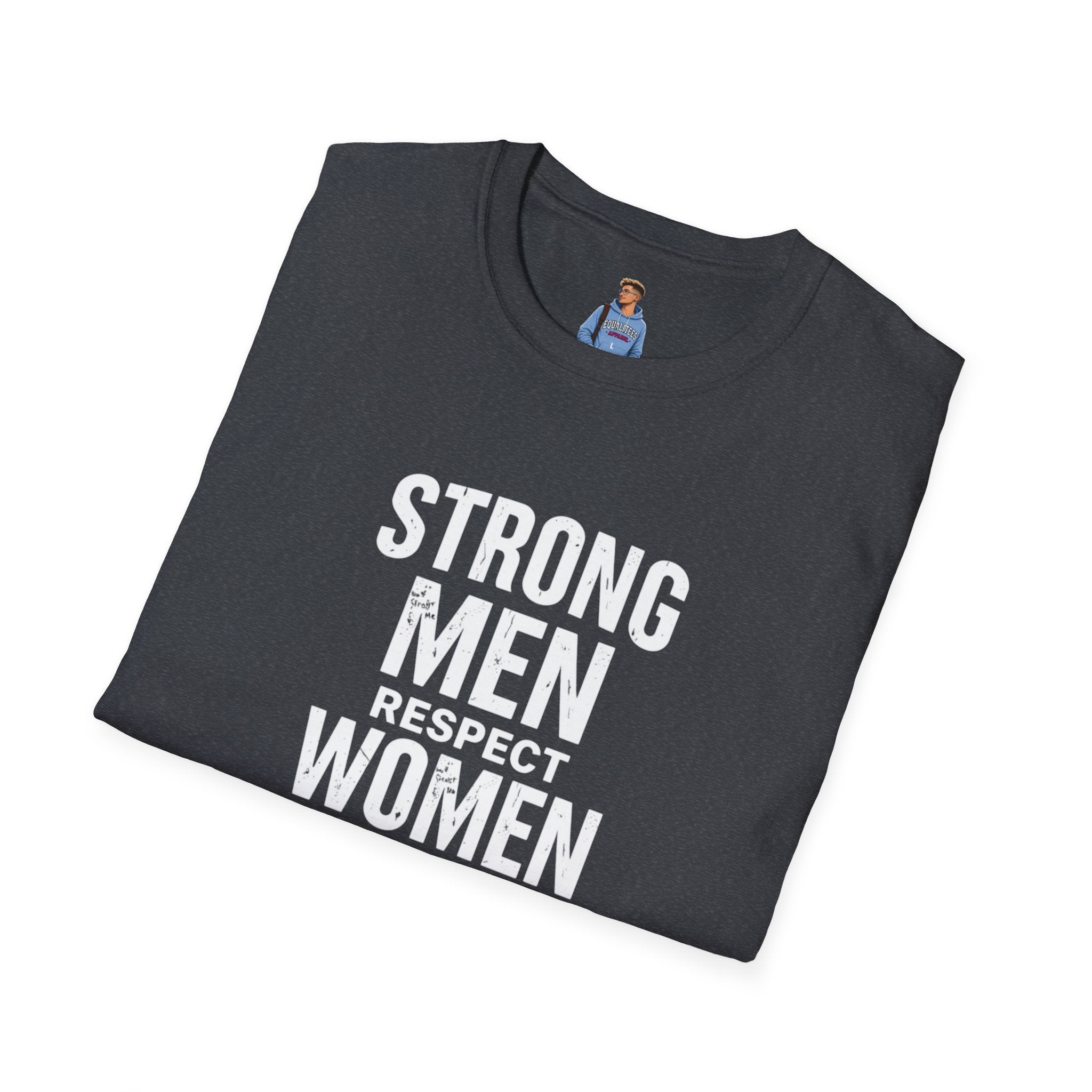 Strong Men Respect Women Statement Tee Unisex Softstyle T-Shirt