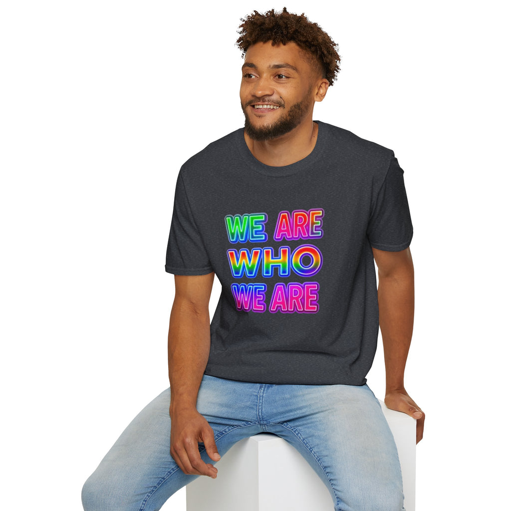 Pride Statement T-Shirt - 'We Are Who We Are' - Unisex Softstyle Tee for Self-Expression