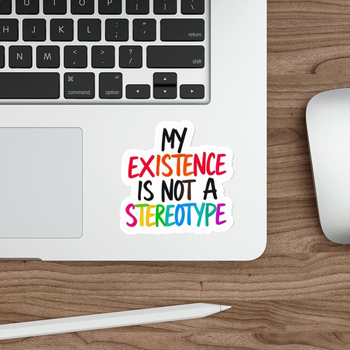 Die-Cut Stickers - MY EXISTENCE IS NOT A STEREOTYPE - EqualiTees.Me