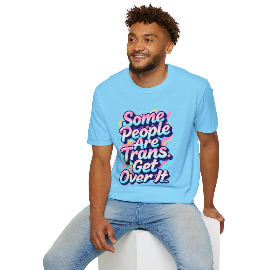 Some People are Trans T-Shirt — "Some People Are Trans. Get Over It." Colorful Pride Tee