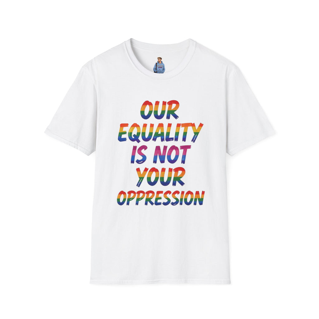 Equality is Not Oppression T-Shirt