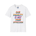 Equality is Not Oppression T-Shirt