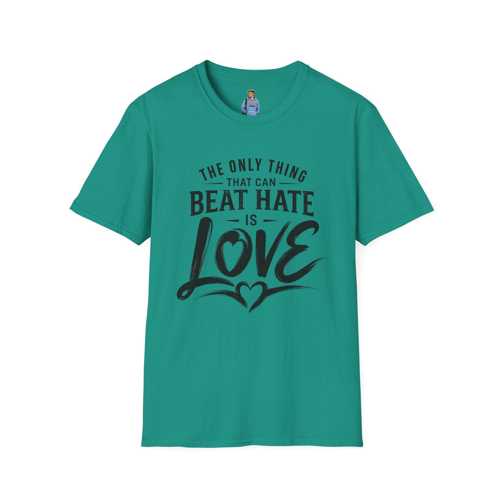 T-Shirt — "The Only Thing That Can Beat Hate Is Love" Inspirational Tee